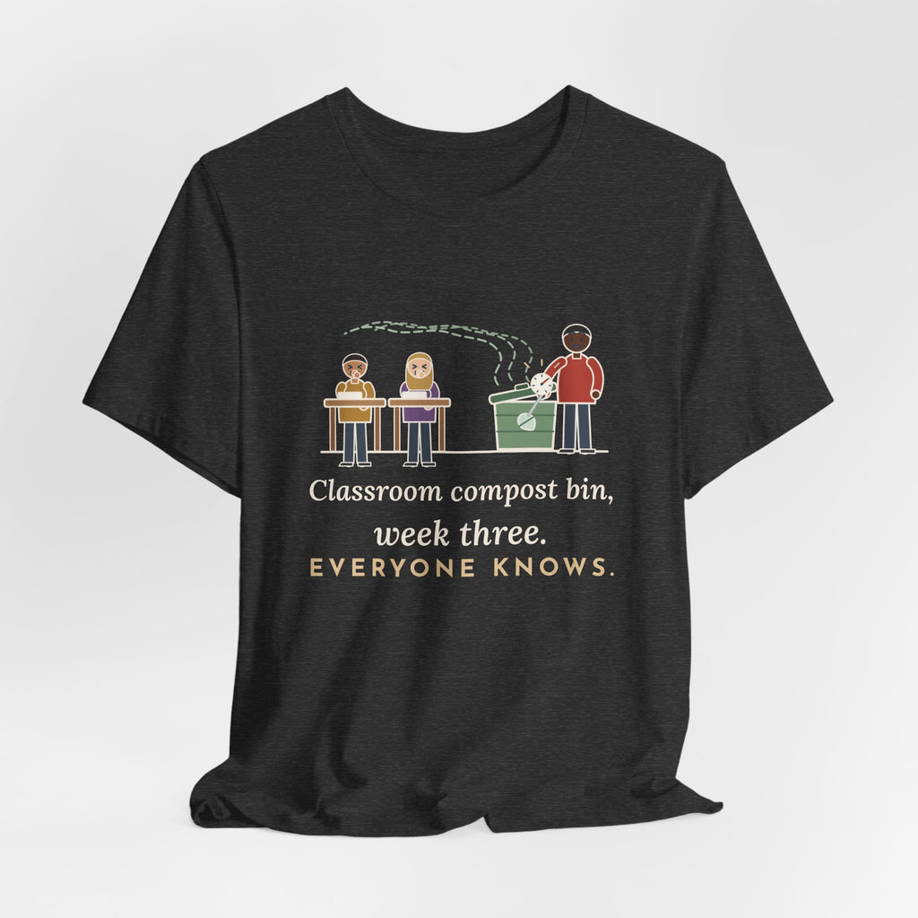 Environmental Science Teacher T-Shirt - Classroom Compost Bin, Week Three. Everyone Knows. Funny Tee