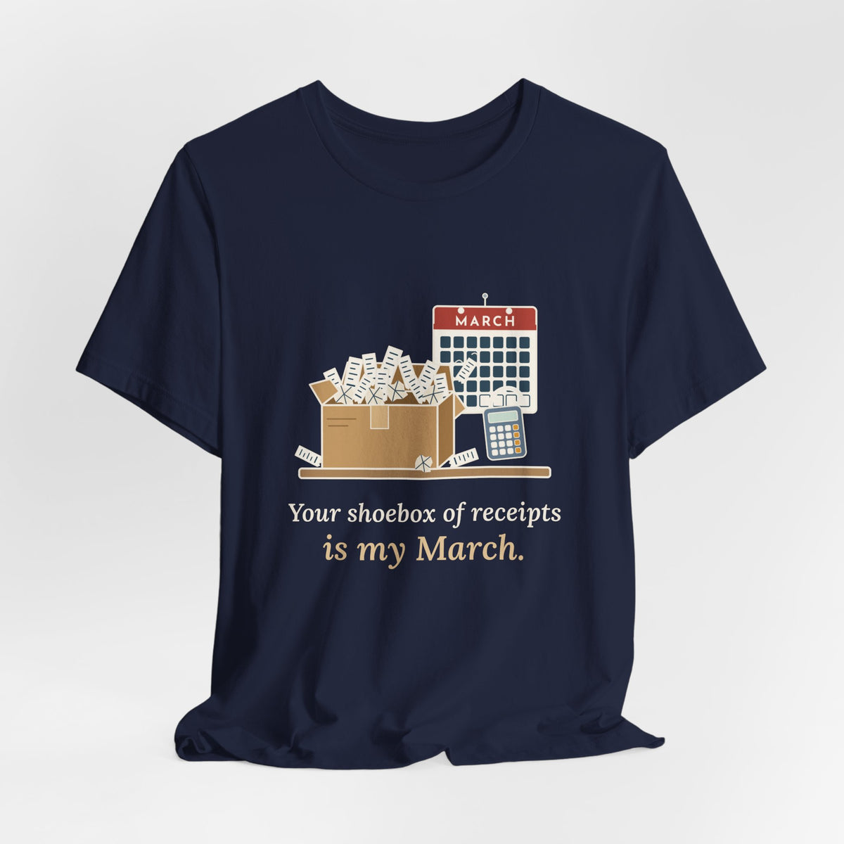 Tax Preparer T-Shirt - Your Shoebox of Receipts Is My March. Busy Season Tee
