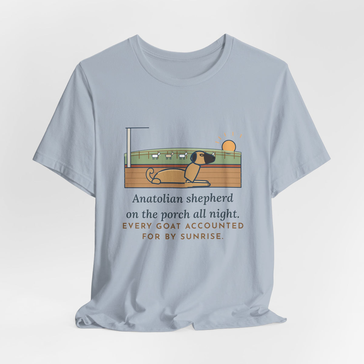 Anatolian Shepherd T-Shirt - On the Porch All Night, Every Goat Accounted For