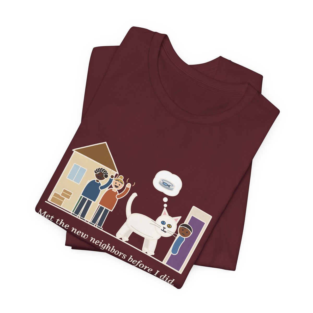 Khao Manee Cat T-Shirt - Met the New Neighbors Before I Did, Came Home Smelling of Tuna