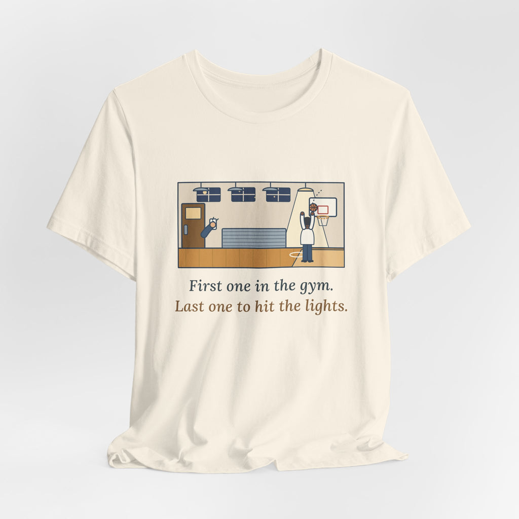 First One in the Gym. Last One to Hit the Lights. T-Shirt, Basketball Quote Tee with Late Free Throw