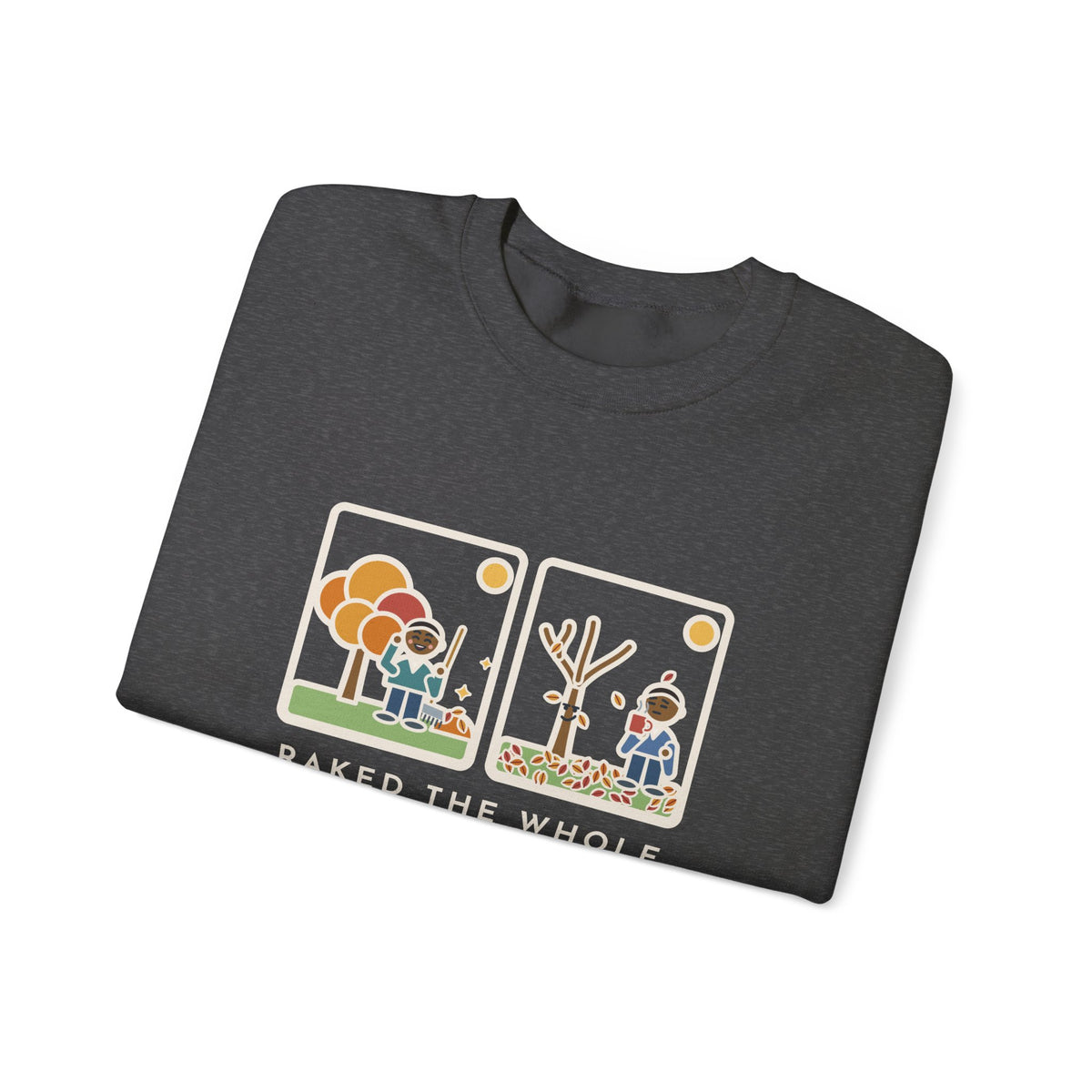 Leaf Raking Sweatshirt, Raked the Whole Yard Saturday, Sunday Morning the Tree Dropped the Rest, Funny Fall Yard Crewneck