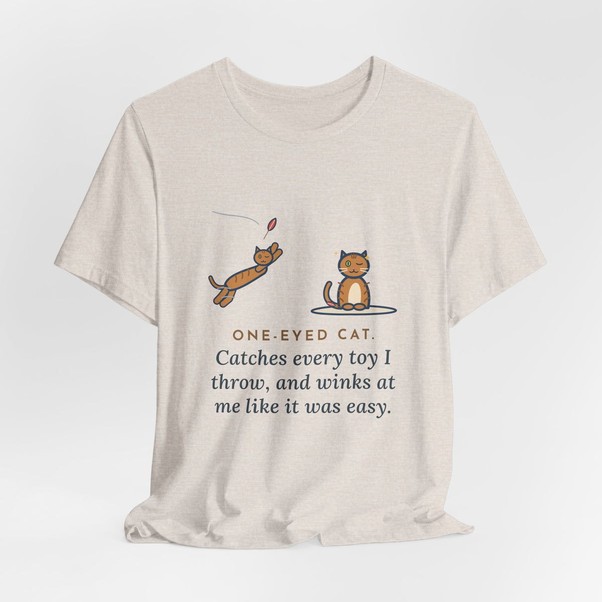 Funny One-Eyed Cat T-Shirt, Catches Every Toy I Throw and Winks Like It Was Easy, Leap and Wink Tee