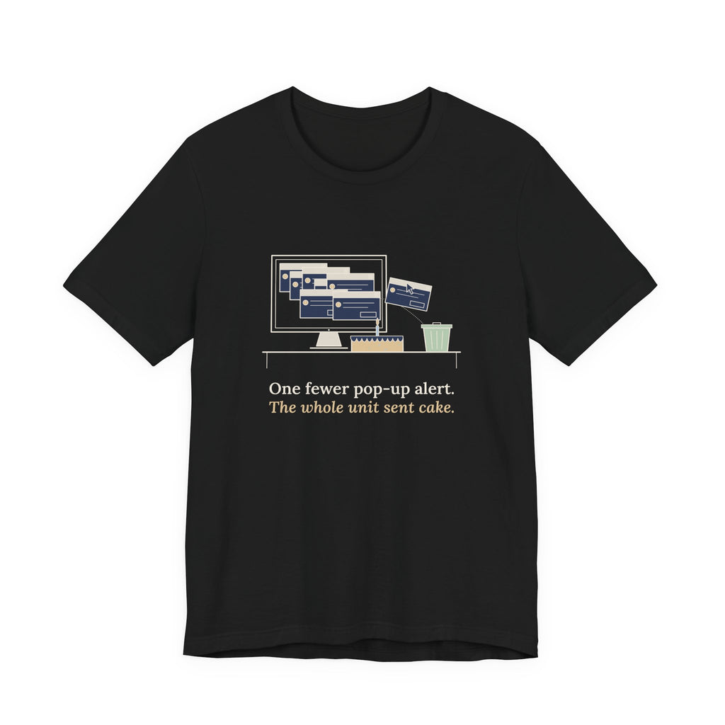 Nursing Informatics T-Shirt - One Fewer Pop-Up Alert. The Whole Unit Sent Cake.