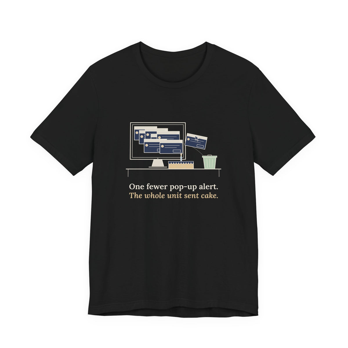 Nursing Informatics T-Shirt - One Fewer Pop-Up Alert. The Whole Unit Sent Cake.