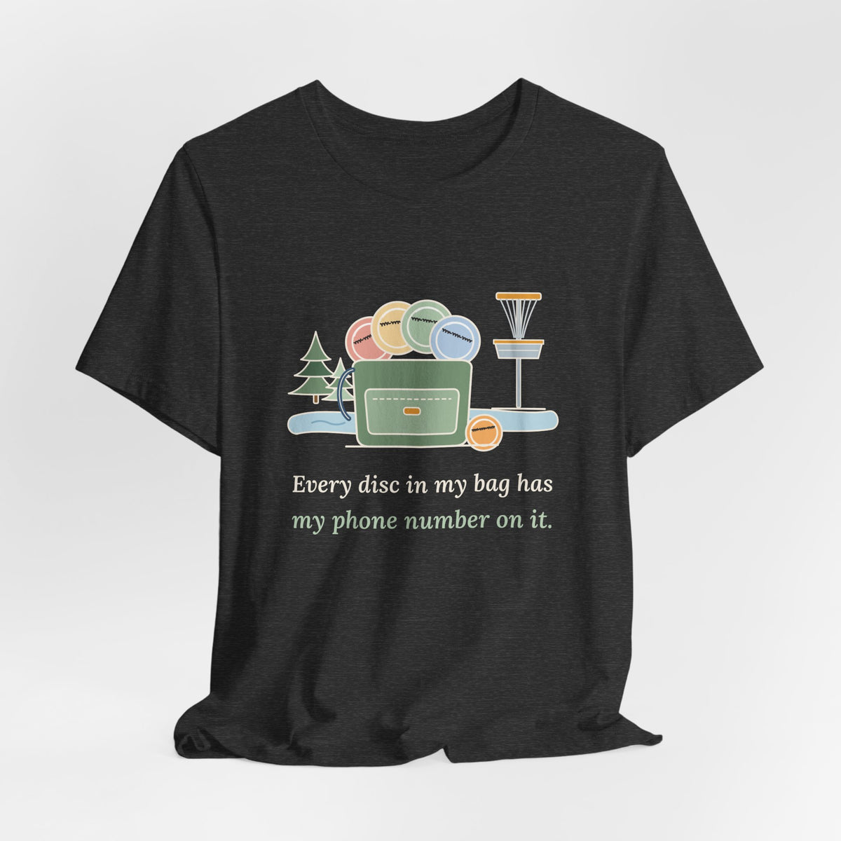 Disc Golf T-Shirt - Every Disc in My Bag Has My Phone Number on It. Funny Disc Golfer Tee