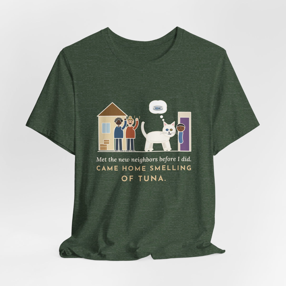 Khao Manee Cat T-Shirt - Met the New Neighbors Before I Did, Came Home Smelling of Tuna