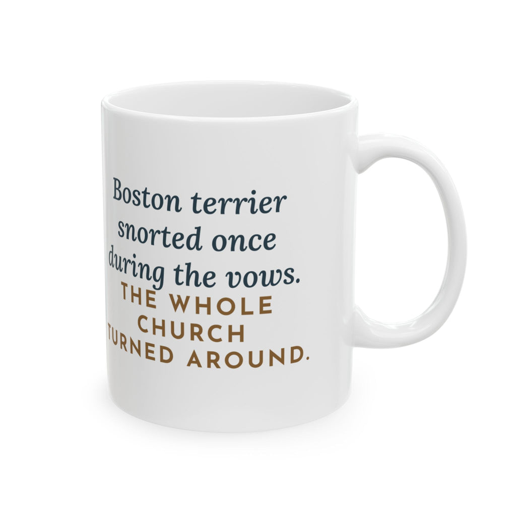 Boston Terrier Coffee Mug - Snorted Once During the Vows, Everyone Turned Around