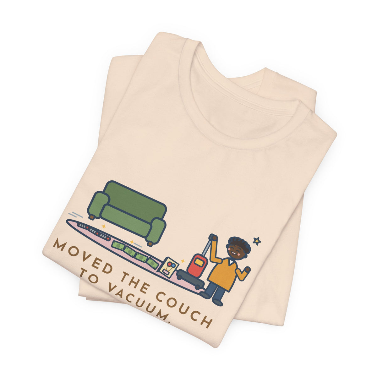 Funny Cleaning Day T-Shirt, Moved the Couch to Vacuum, Found Three Remotes and Last Year's Birthday Card, Under the Couch Tee