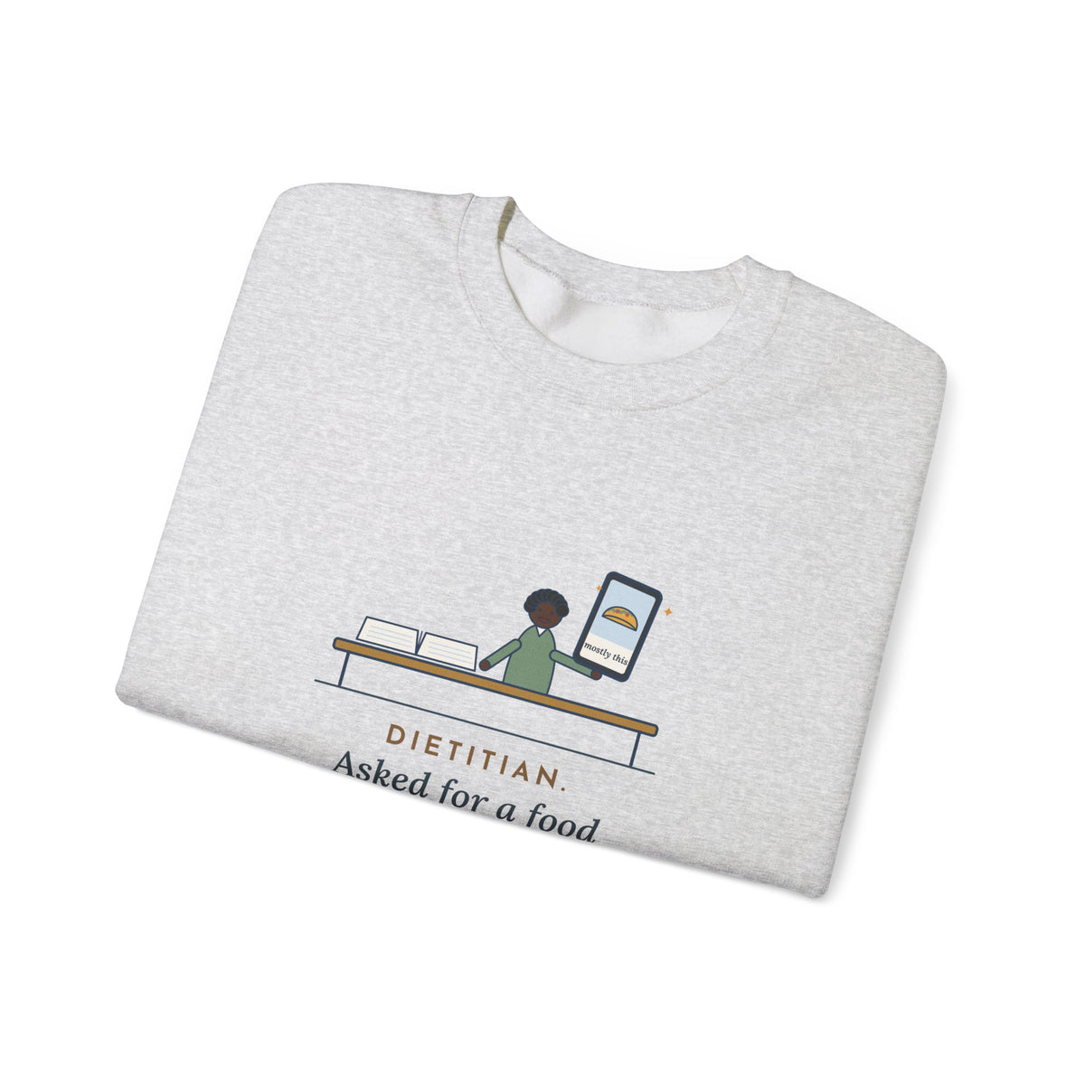 Dietitian Sweatshirt, Asked for a Food Diary, Got a Photo of One Taco and the Words Mostly This, Funny Food Diary Crewneck