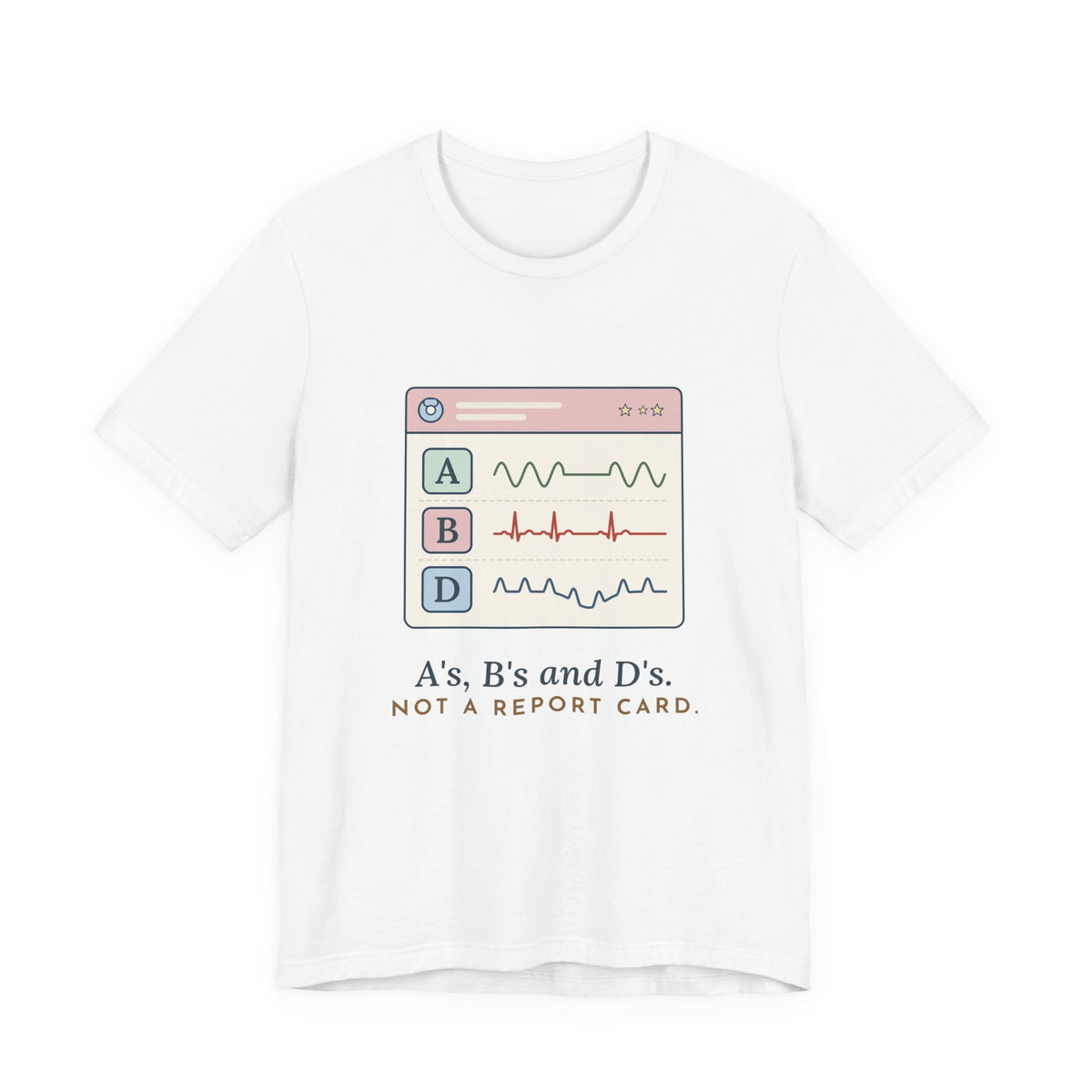 NICU Nurse T-Shirt - A's, B's and D's. Not a Report Card. Neonatal Nurse Humor Tee