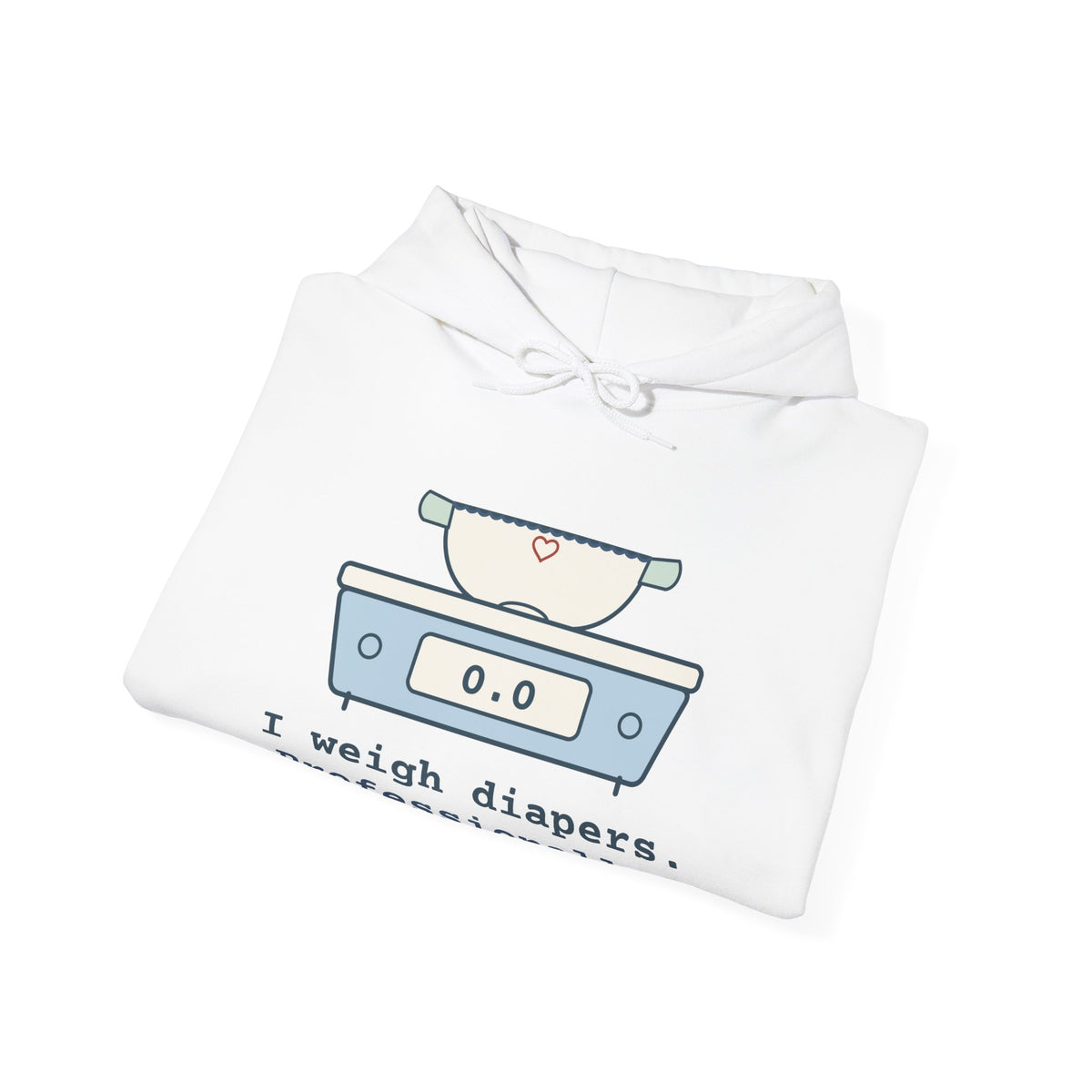 NICU Nurse Hoodie - I Weigh Diapers. Professionally. Funny Neonatal Nurse Hooded Sweatshirt