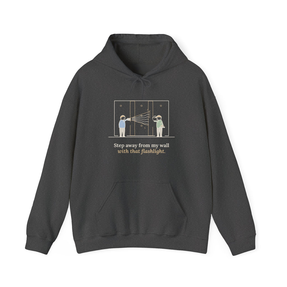 Drywall Finisher Hoodie - Step Away From My Wall With That Flashlight. Taper Hoodie