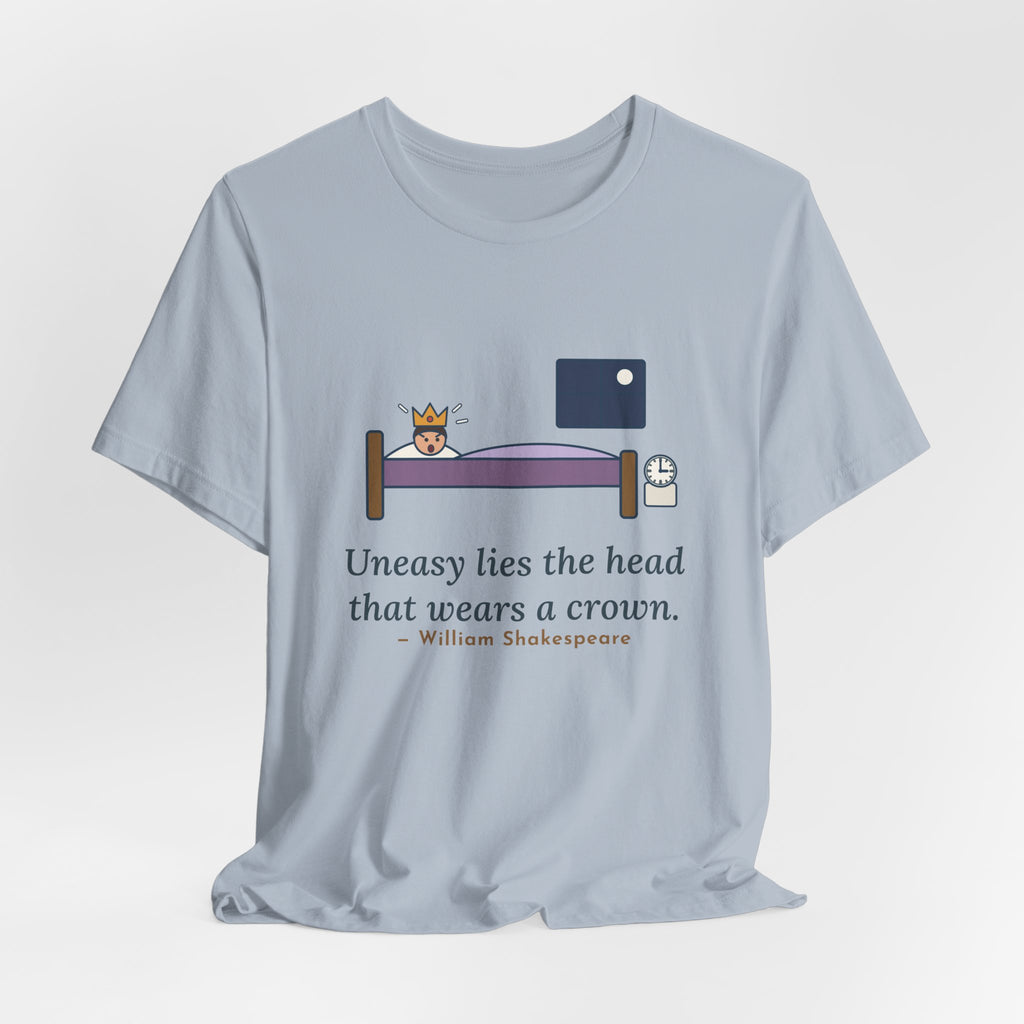 Shakespeare Quote T-Shirt, Uneasy Lies the Head That Wears a Crown, Leadership 3 A.M. Crown Tee