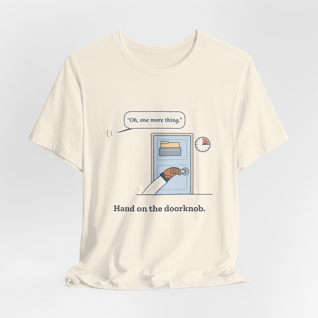 Nurse Practitioner T-Shirt - Hand on the Doorknob, Oh One More Thing Primary Care Tee