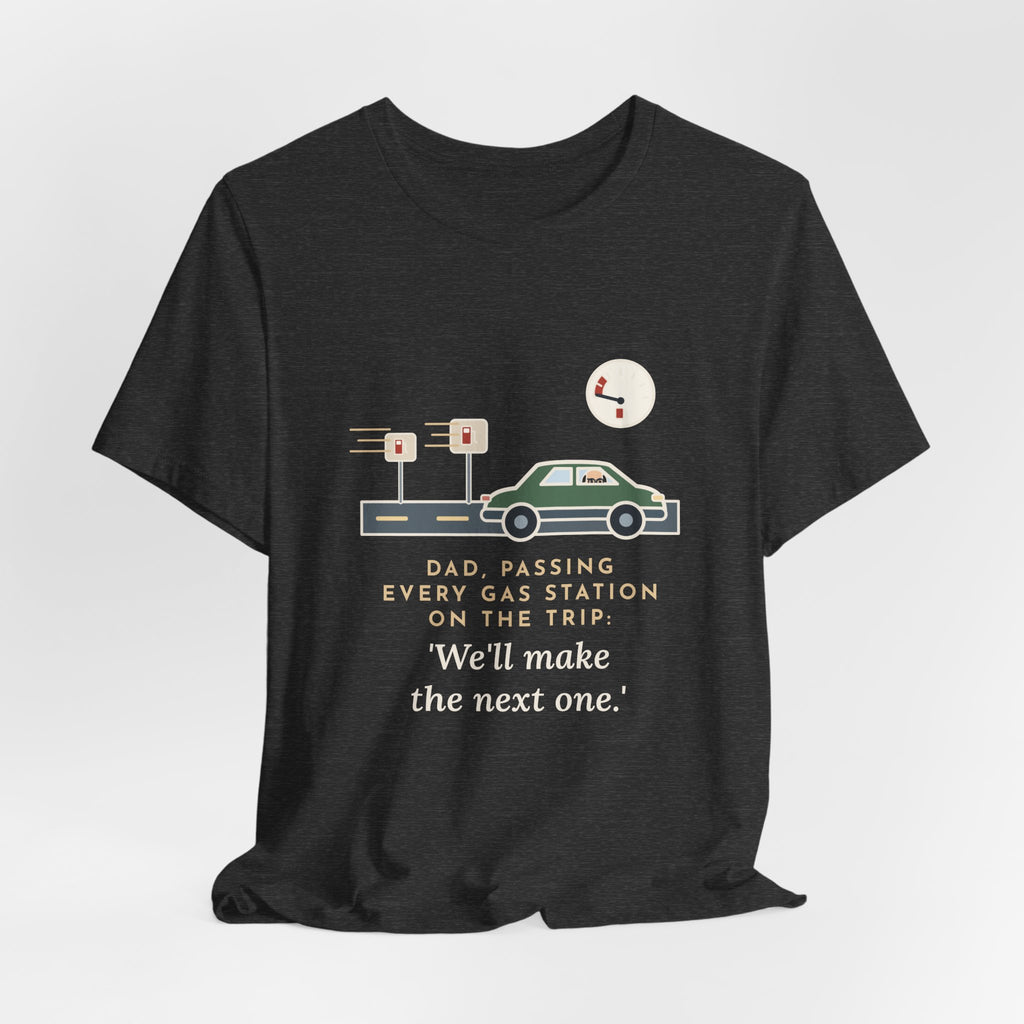 Funny Road Trip Dad T-Shirt - Passing Every Gas Station, We'll Make the Next One