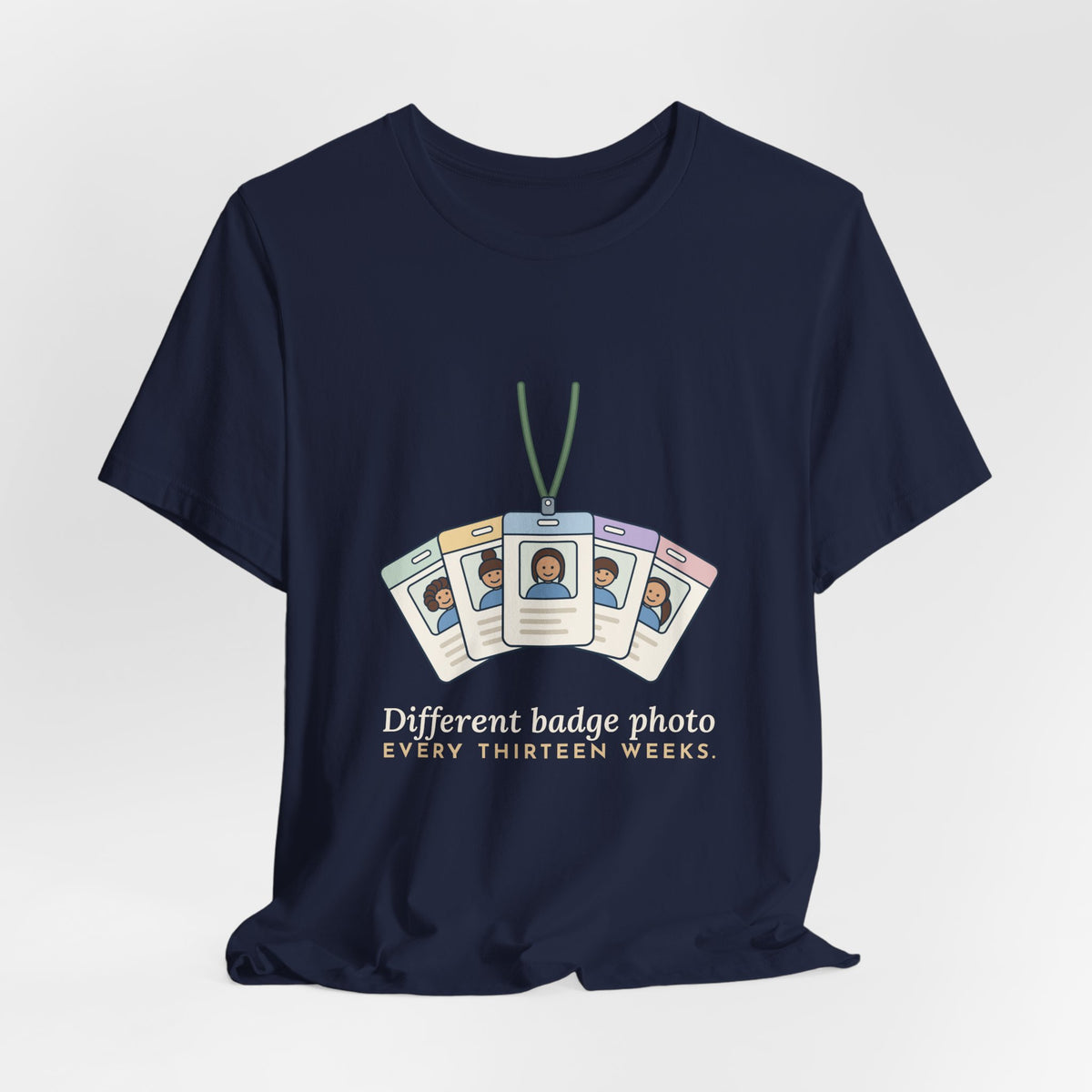 Travel Nurse T-Shirt - Different Badge Photo Every Thirteen Weeks Tee