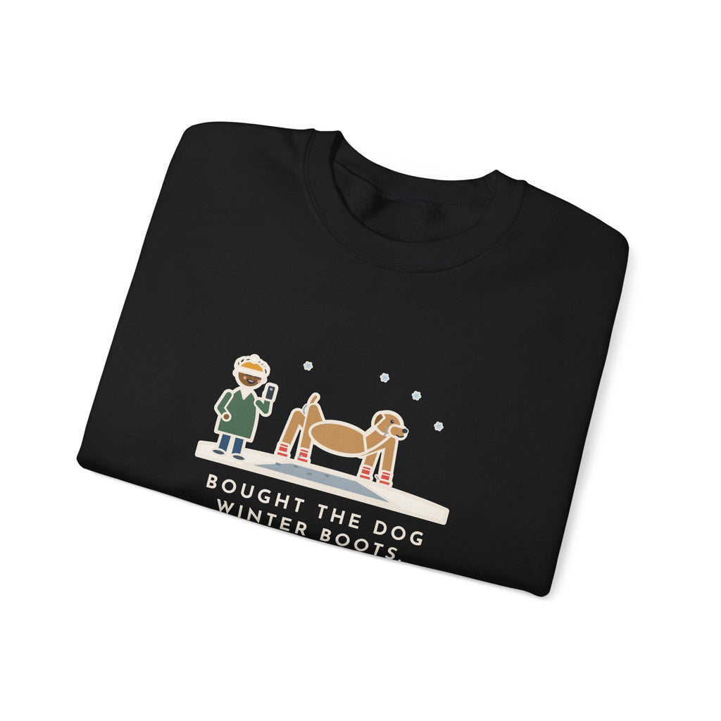 Dog Boots Sweatshirt, Bought the Dog Winter Boots, He Walked Like a Cartoon Spider, Funny Driveway Walk Crewneck
