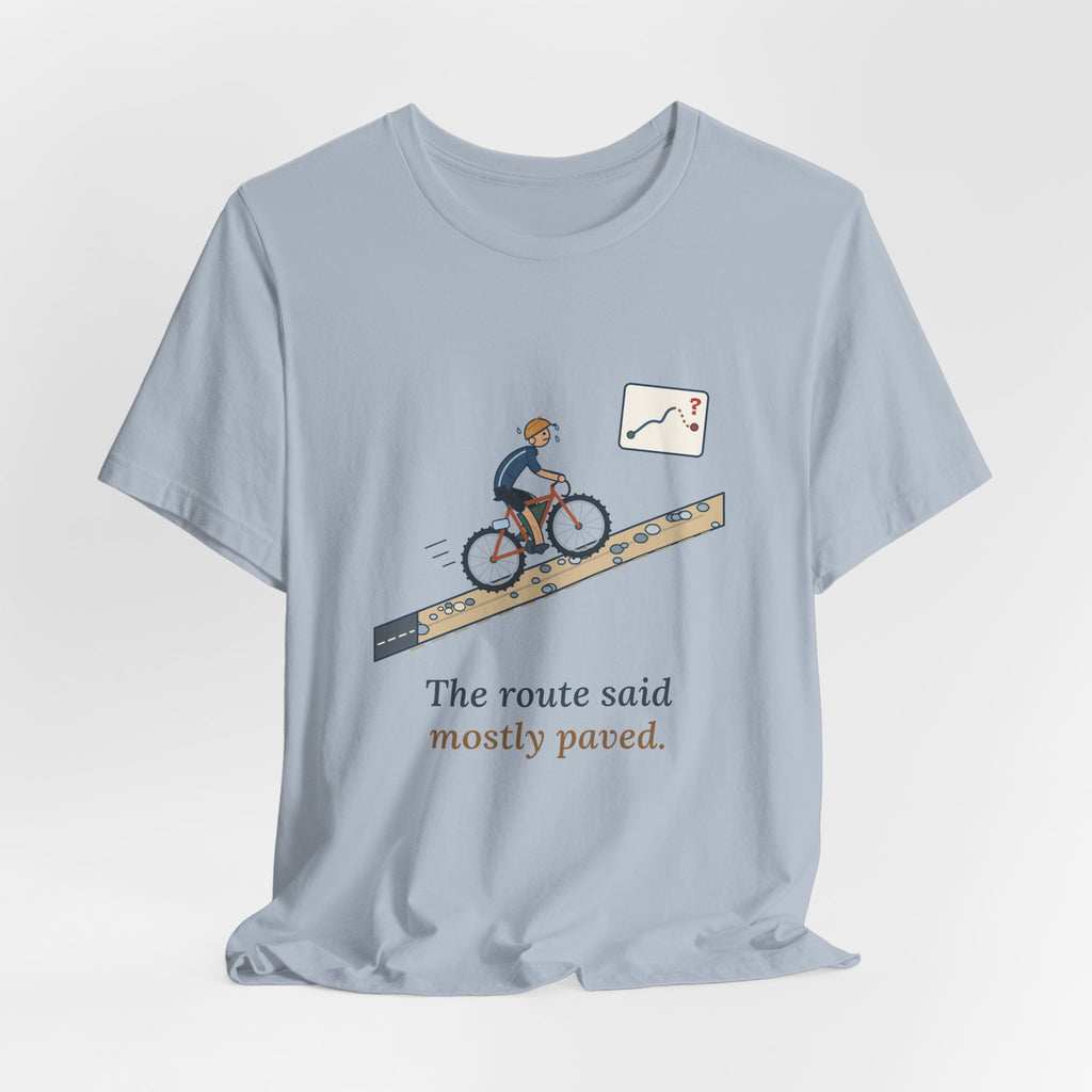 Gravel Cycling T-Shirt - The Route Said Mostly Paved. Funny Hike-a-Bike Gravel Bike Tee