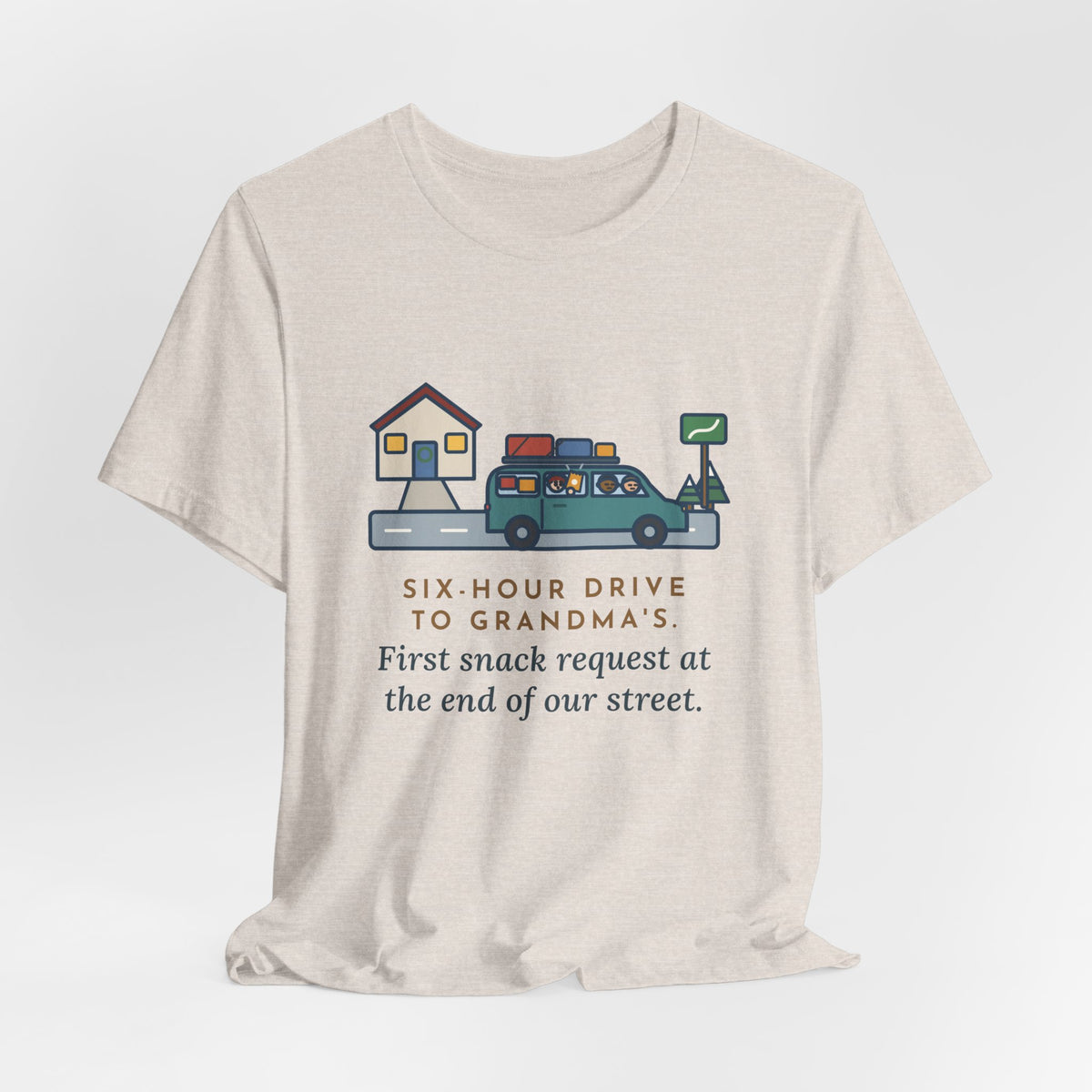 Funny Holiday Road Trip T-Shirt, Six-Hour Drive to Grandma's, First Snack Request at the End of Our Street, Driveway Departure Tee