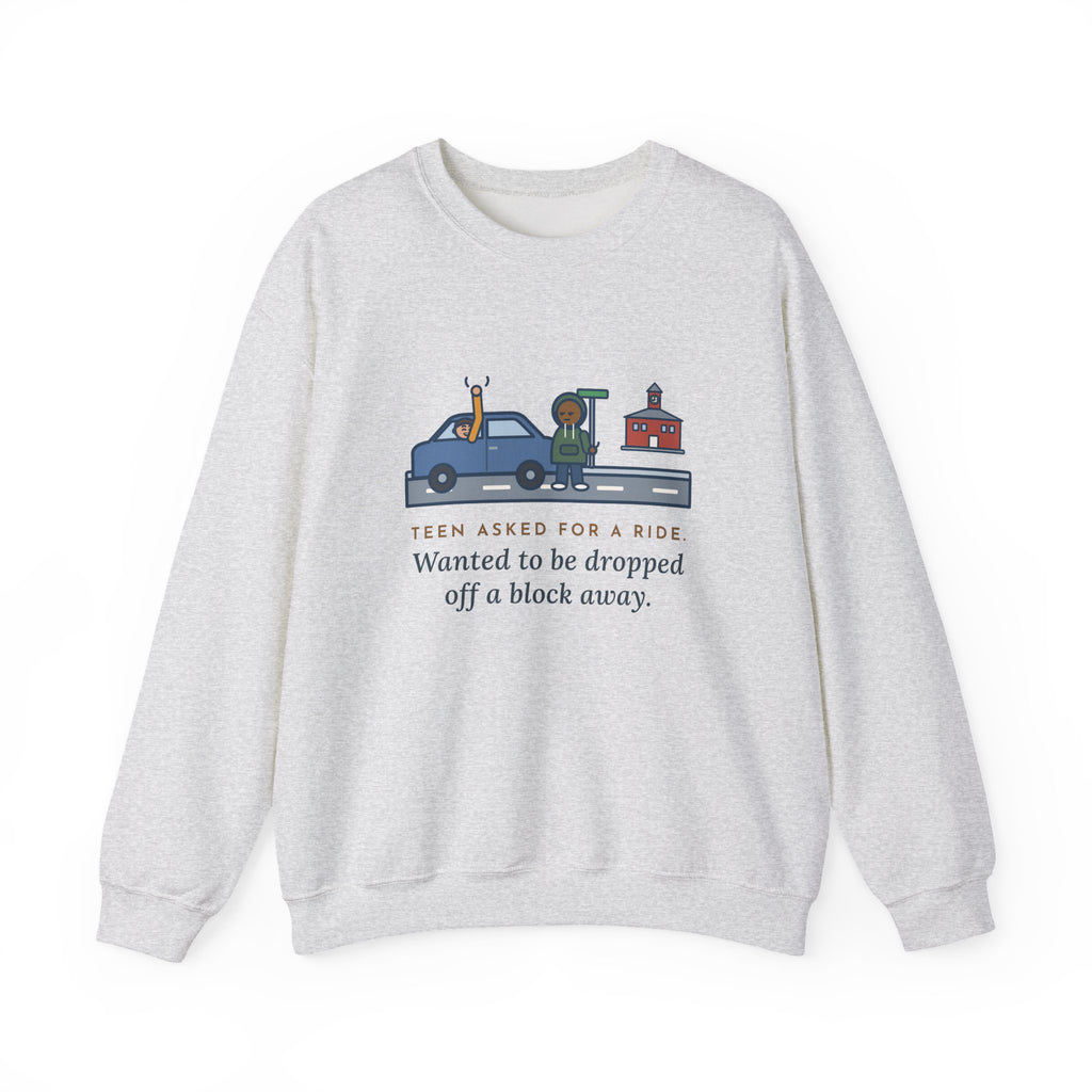 Teen Parent Sweatshirt, Teen Asked for a Ride, Wanted to Be Dropped Off a Block Away, Funny Street Corner Crewneck