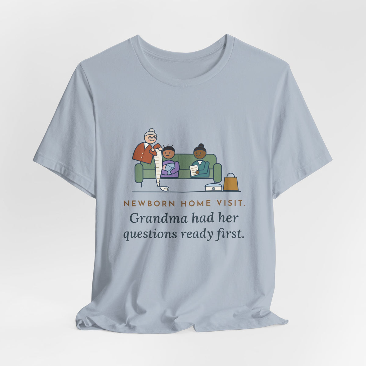 Public Health Nurse T-Shirt - Newborn Home Visit, Grandma Had Her Questions Ready First