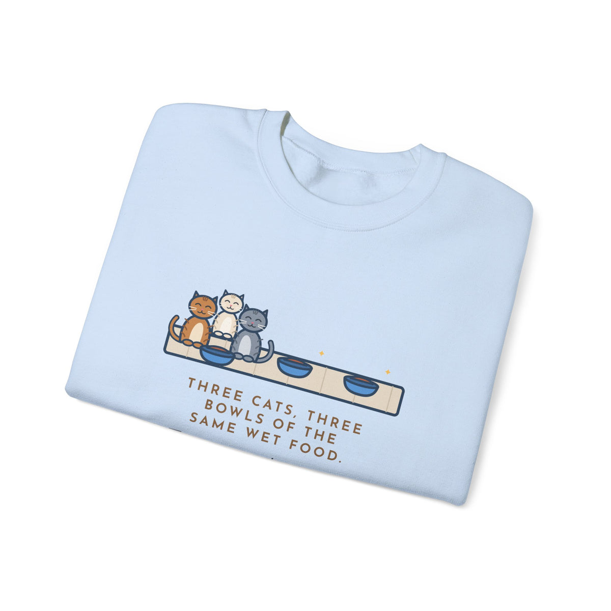 Three Cats Sweatshirt, Three Bowls of the Same Food, Every Cat Wants the One on the Left, Funny Kitchen Floor Crewneck