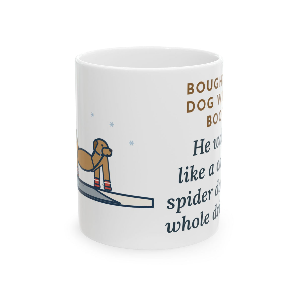 Dog Boots Mug, Bought the Dog Winter Boots, He Walked Like a Cartoon Spider, Funny Coffee Mug 11oz