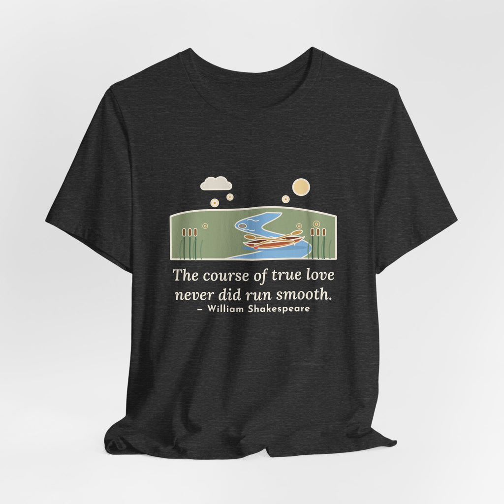 Shakespeare Quote T-Shirt, The Course of True Love Never Did Run Smooth, Love Canoe on the River Bend Tee
