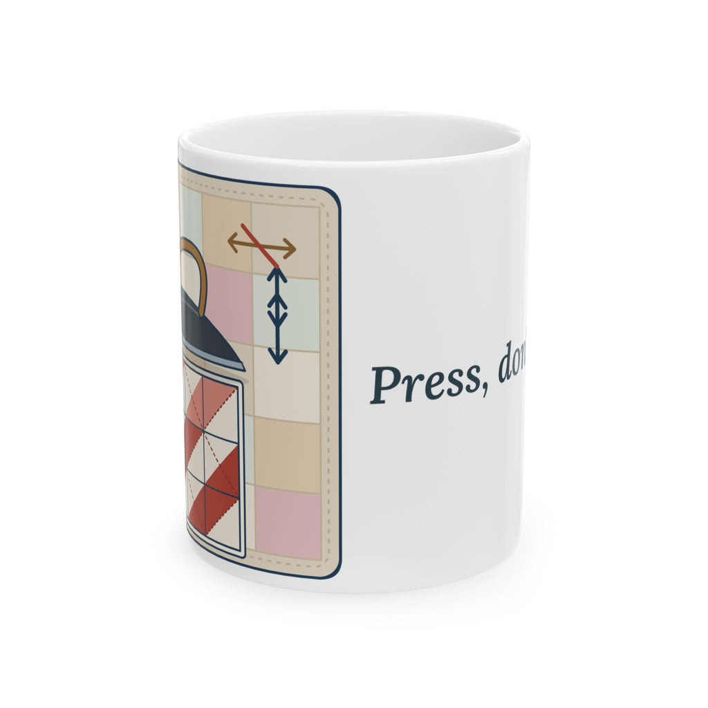Quilting Coffee Mug 11oz - Press, Don't Iron. Quilter Sewing Room Mug