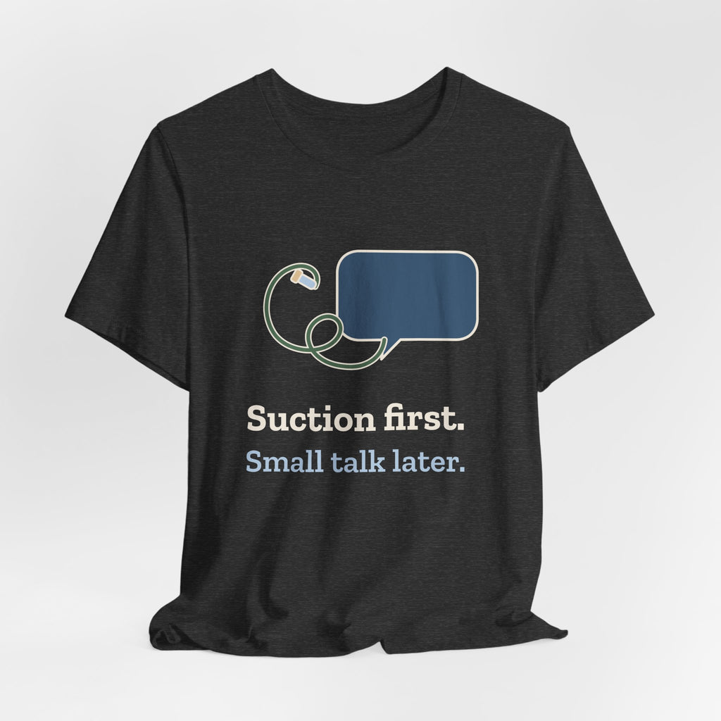 Respiratory Therapist T-Shirt - Suction First, Small Talk Later RT Gift Tee