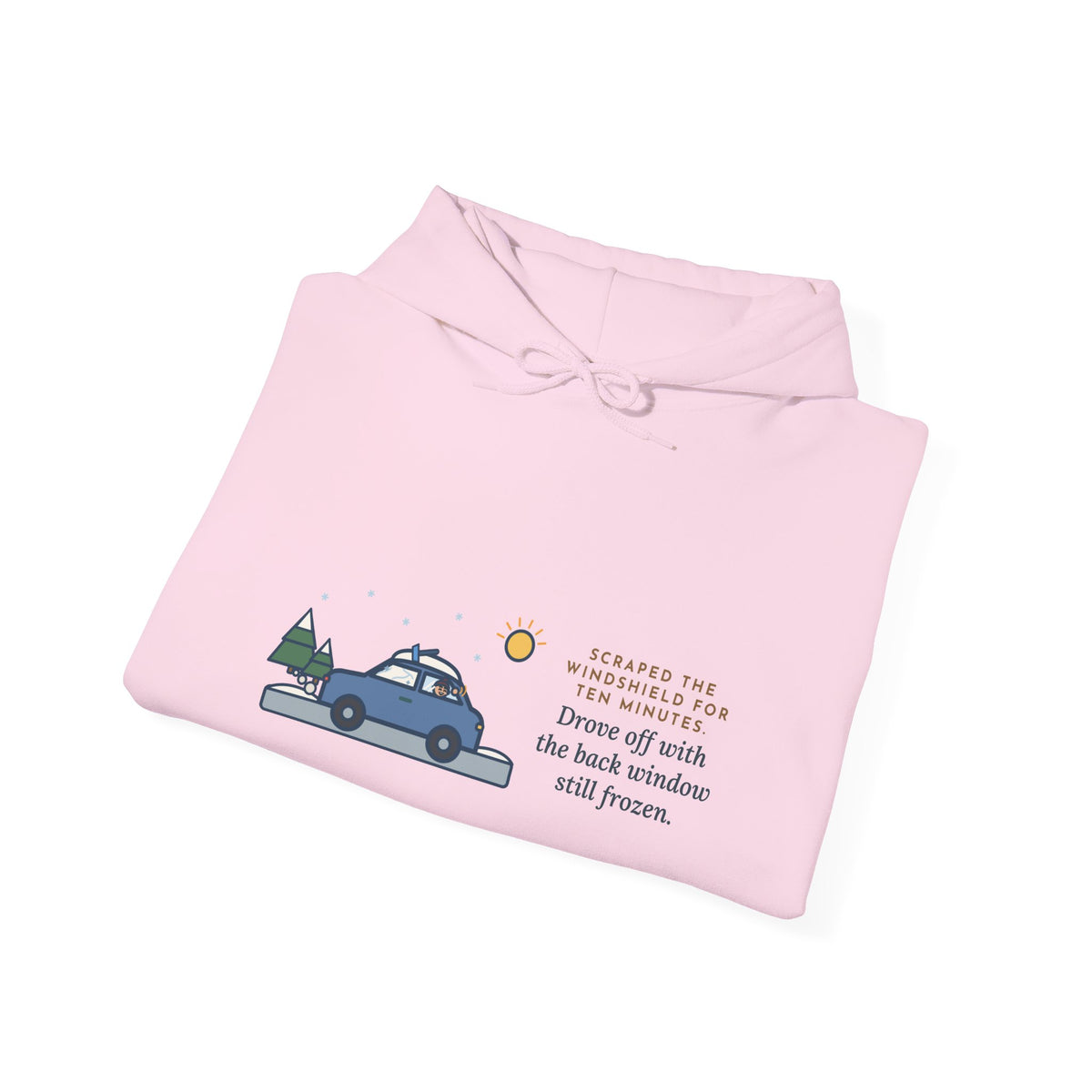 Funny Winter Driver Hoodie, Scraped the Windshield for Ten Minutes, Back Window Still Frozen