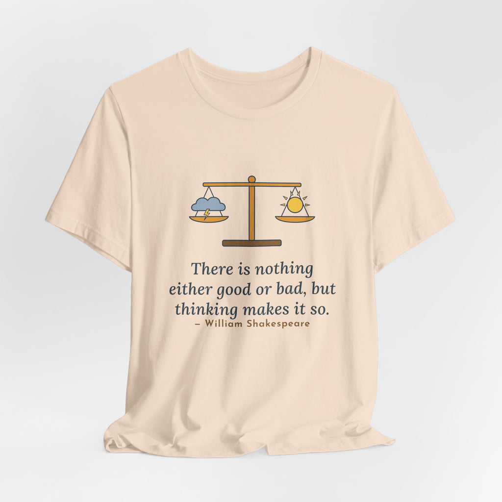 Shakespeare Quote T-Shirt, Nothing Either Good or Bad But Thinking Makes It So, Mindset Balanced Scale Tee