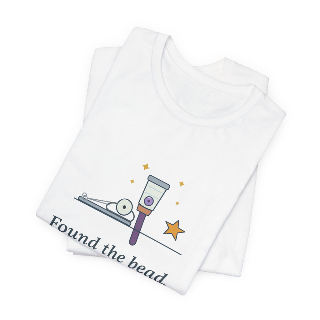 ENT Nurse T-Shirt - Found the Bead. Left Nostril, As Suspected. Otolaryngology Clinic Tee