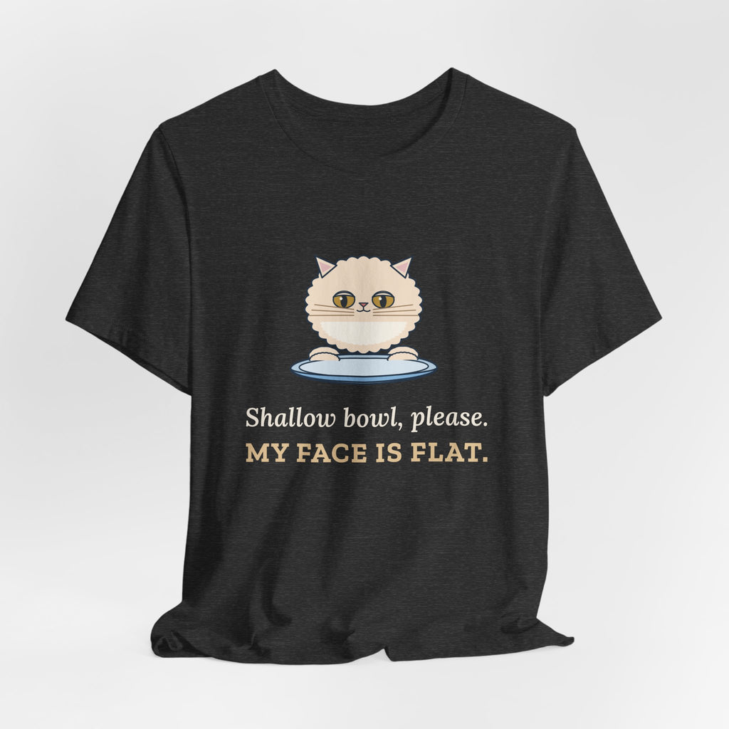 Persian Cat T-Shirt - Shallow Bowl, Please. My Face Is Flat. Flat-Faced Cat Tee