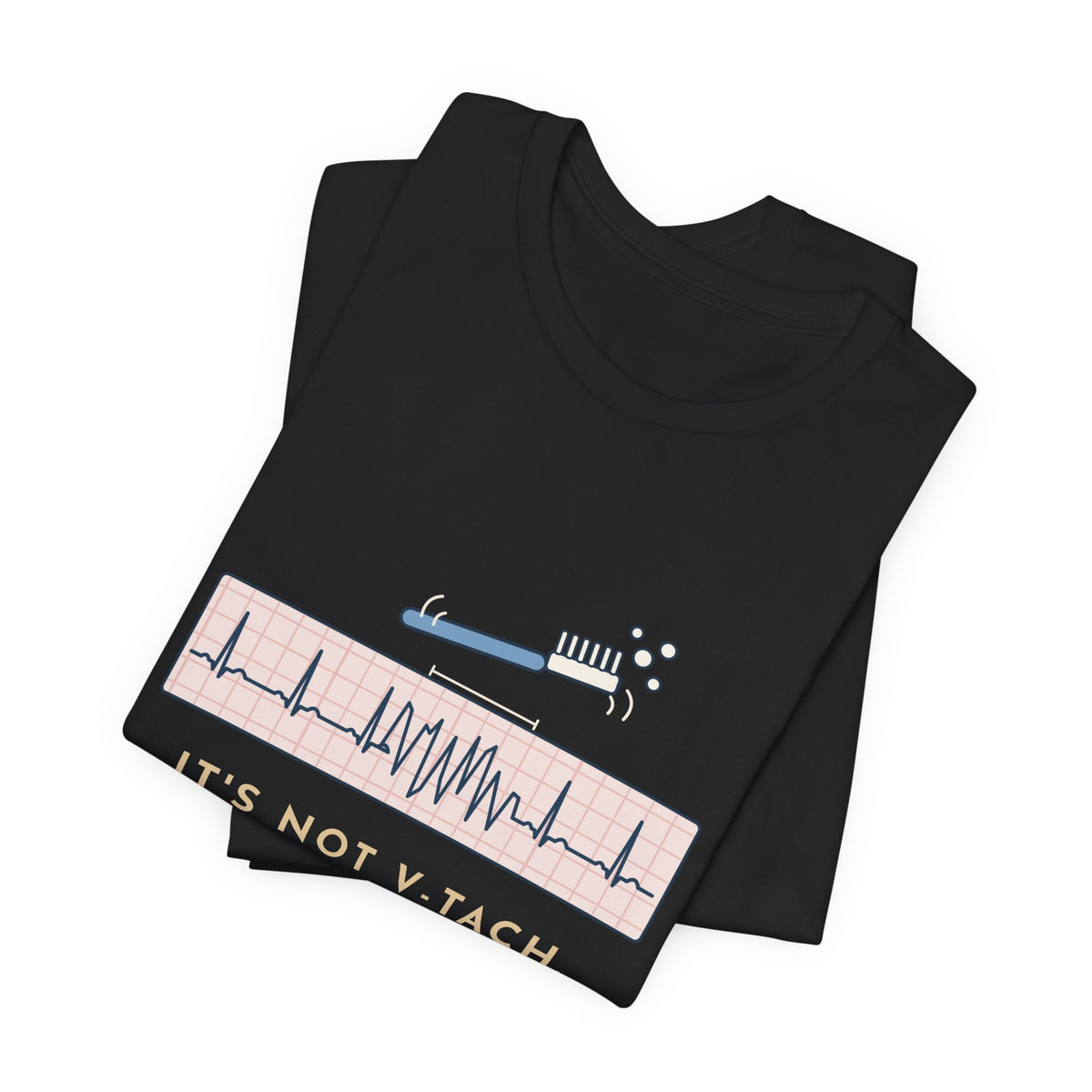 Telemetry Nurse T-Shirt - It's Not V-Tach. He's Brushing His Teeth. Tele Nurse Tee