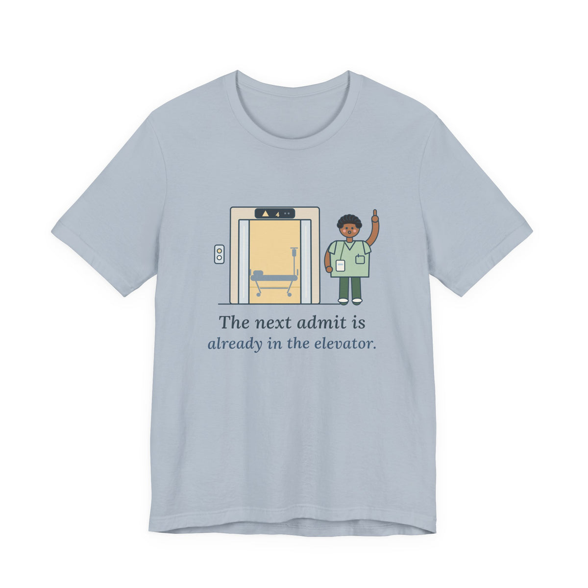Charge Nurse T-Shirt - The Next Admit Is Already in the Elevator Funny Floor Nurse Tee