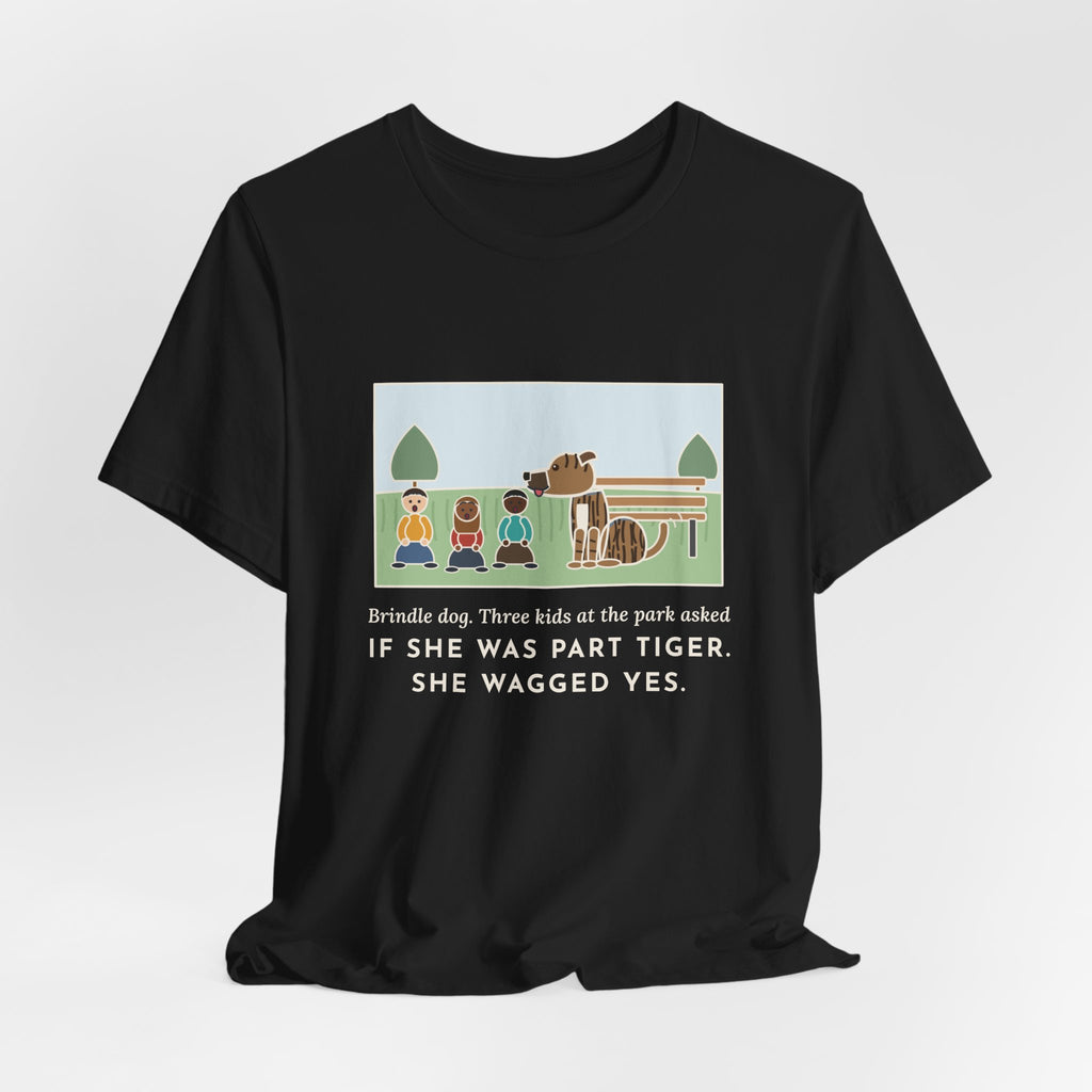 Funny Brindle Dog T-Shirt, Three Kids at the Park Asked If She Was Part Tiger, She Wagged Yes, Park Day Tee