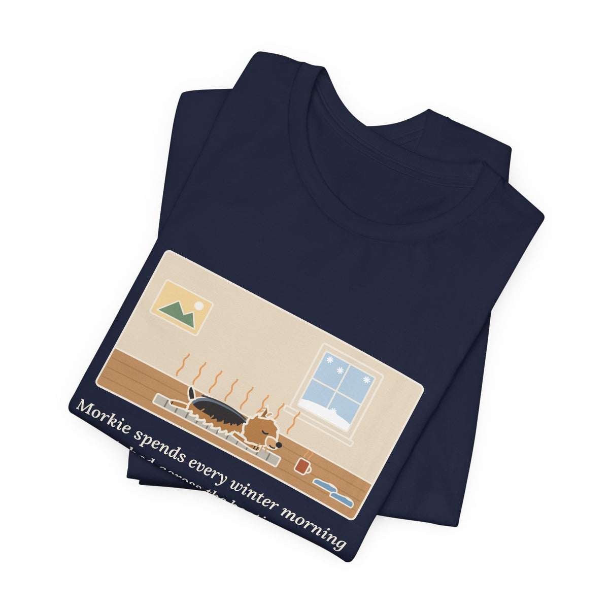 Funny Morkie T-Shirt, Every Winter Morning Stretched Across the Heating Vent, Warm Spot Tee