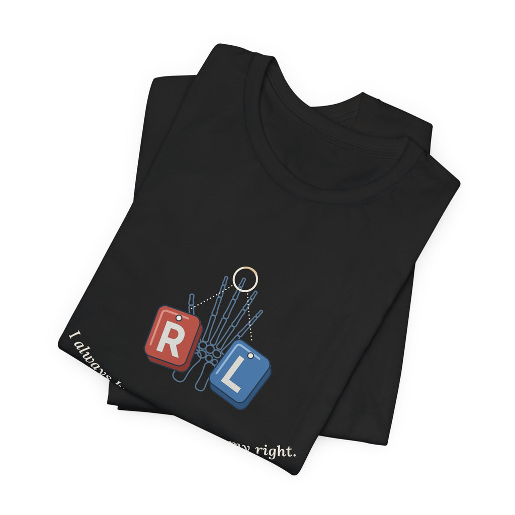 Rad Tech T-Shirt - I Always Know My Left From My Right Radiology Tech Tee