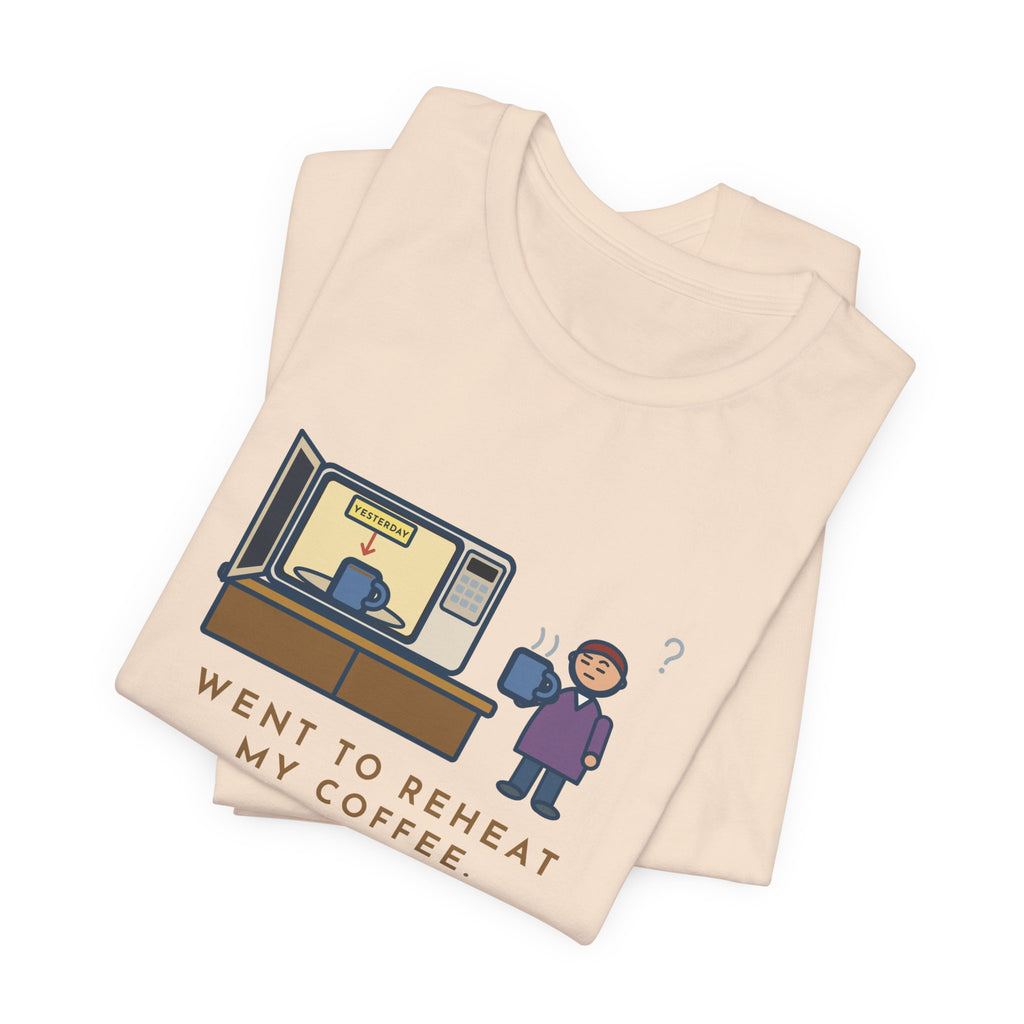 Funny Coffee T-Shirt, Went to Reheat Mine, Found Yesterday's Already in the Microwave, Two Mugs Tee