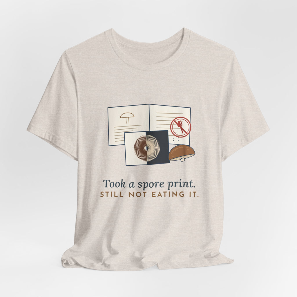 Mushroom T-Shirt - Took a Spore Print. Still Not Eating It. Funny Mycology Tee