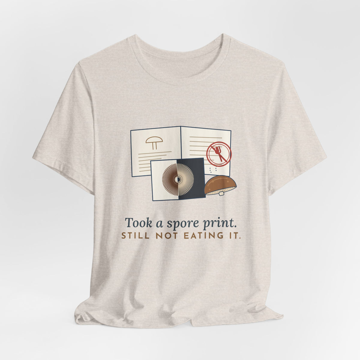 Mushroom T-Shirt - Took a Spore Print. Still Not Eating It. Funny Mycology Tee
