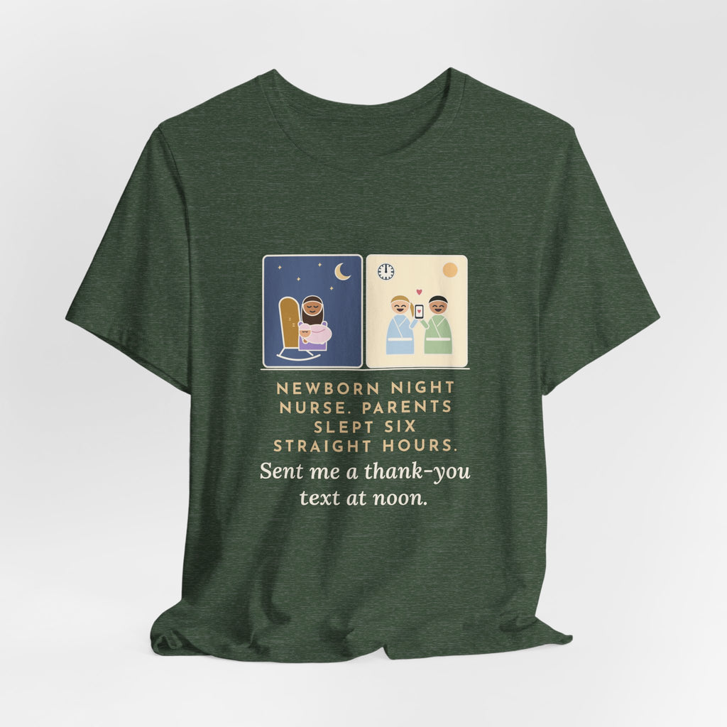 Newborn Night Nurse T-Shirt - Parents Slept Six Straight Hours, Thank-You Text at Noon