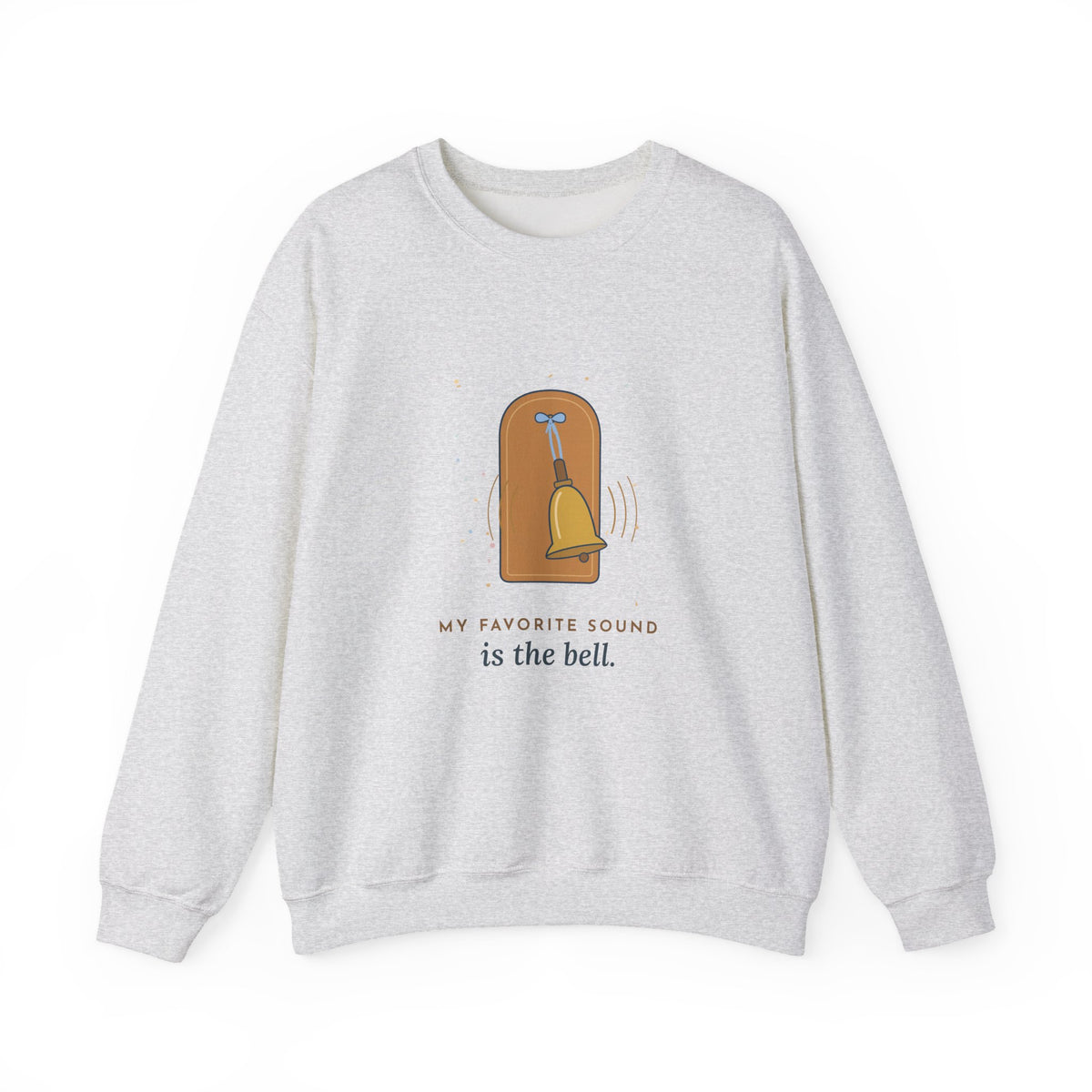 Oncology Nurse Crewneck Sweatshirt - My Favorite Sound Is the Bell Nurse Gift