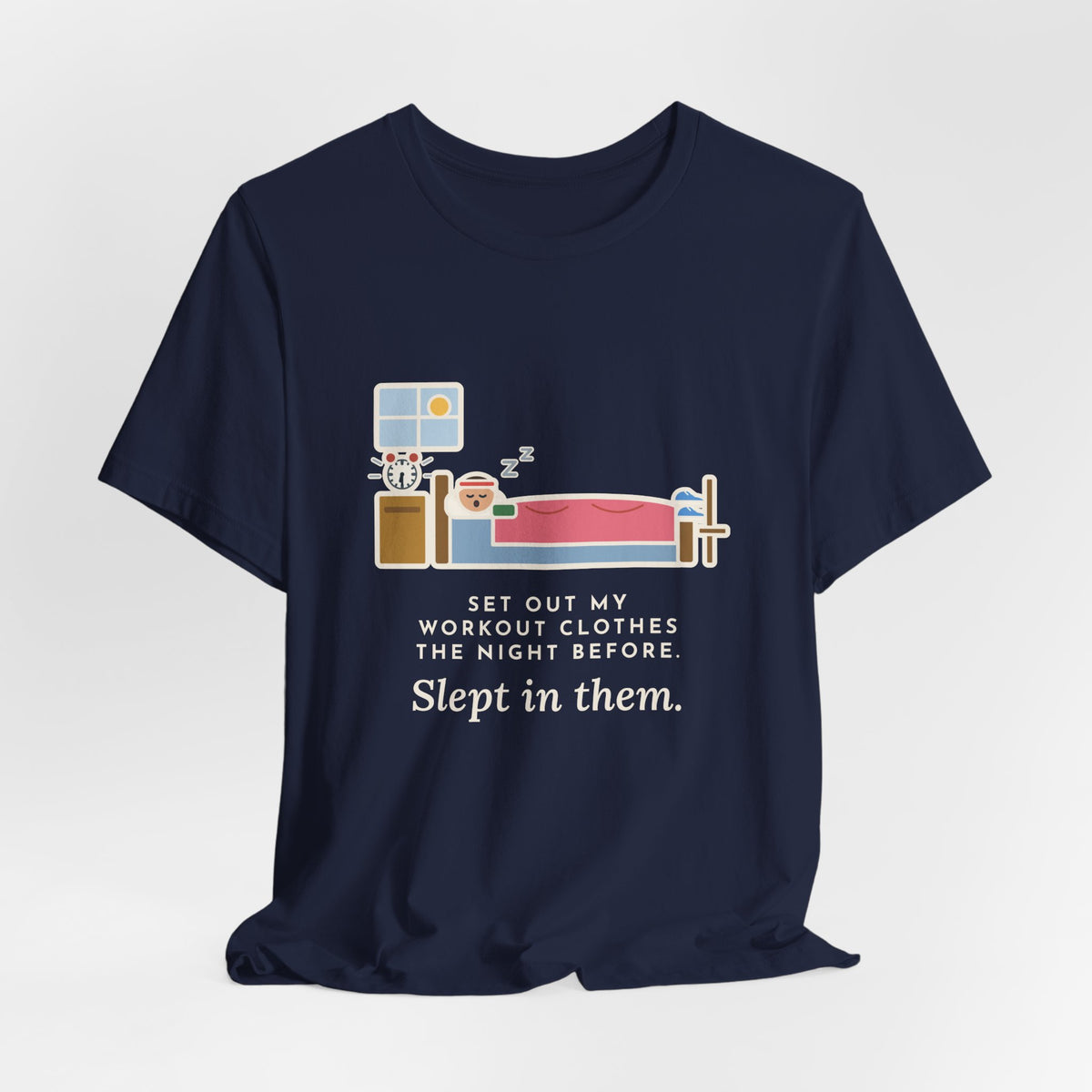 Funny Workout T-Shirt, Set Out My Clothes the Night Before, Slept in Them, Morning Bedroom Tee