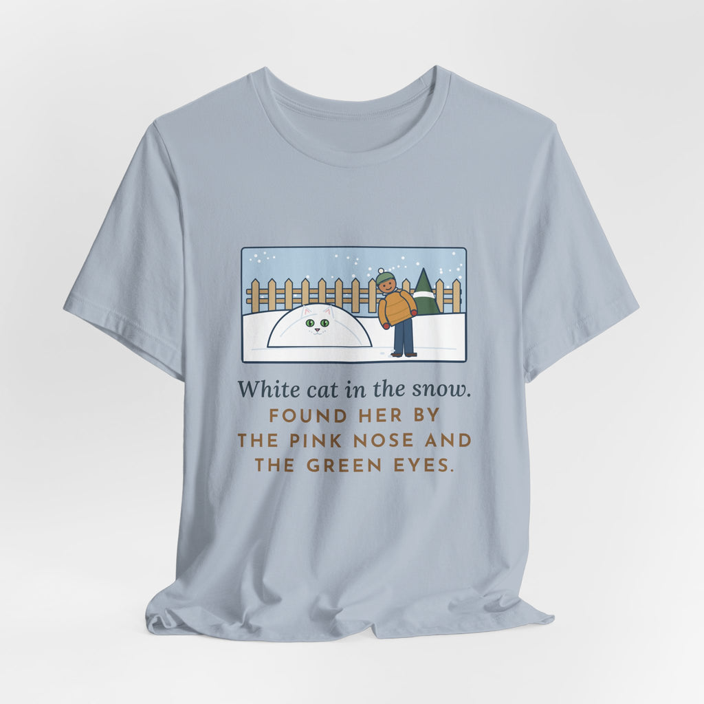 Funny White Cat T-Shirt, In the Snow, Found Her by the Pink Nose and the Green Eyes, Snowy Backyard Tee