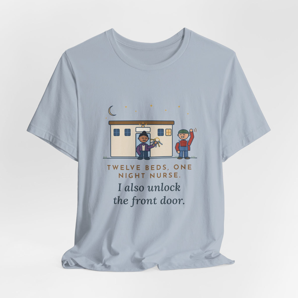 Critical Access Nurse T-Shirt - Twelve Beds, One Night Nurse. I Also Unlock the Front Door.