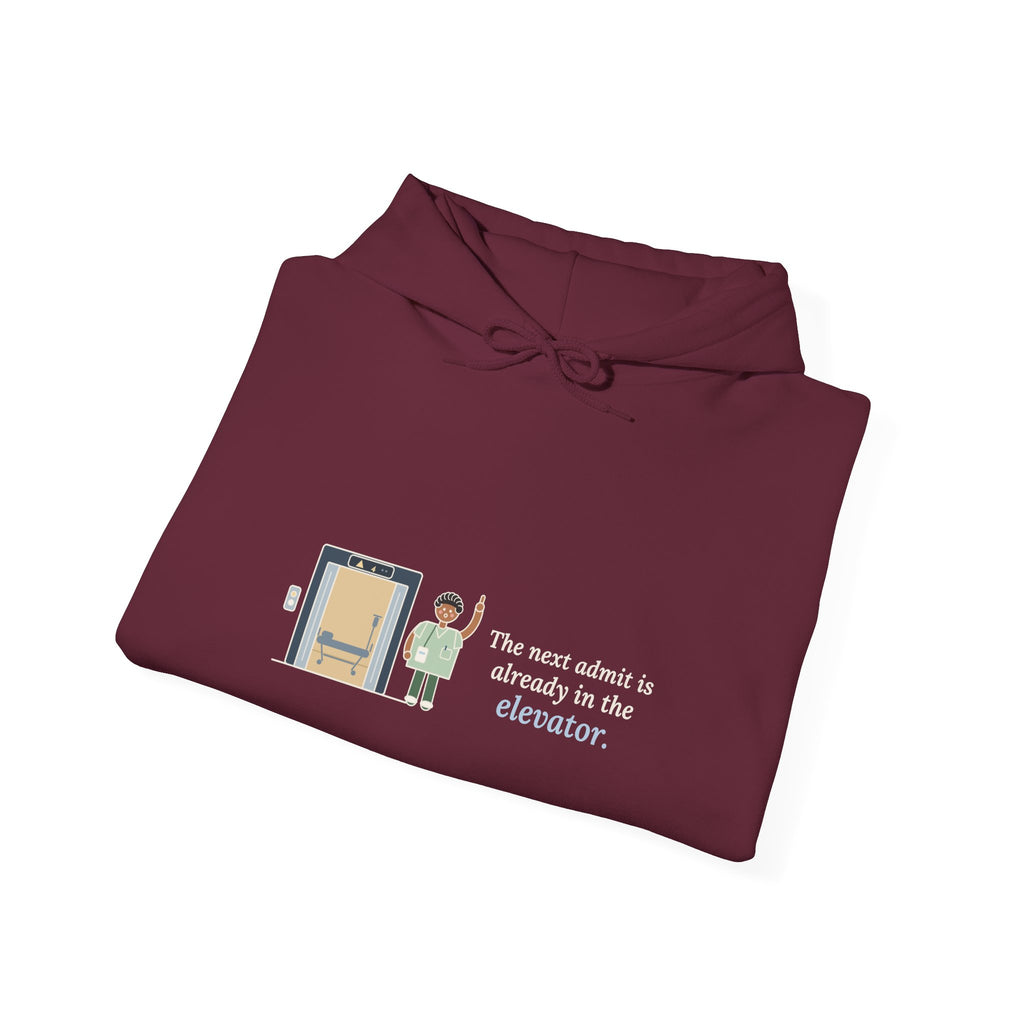 Charge Nurse Hoodie - The Next Admit Is Already in the Elevator Hooded Sweatshirt
