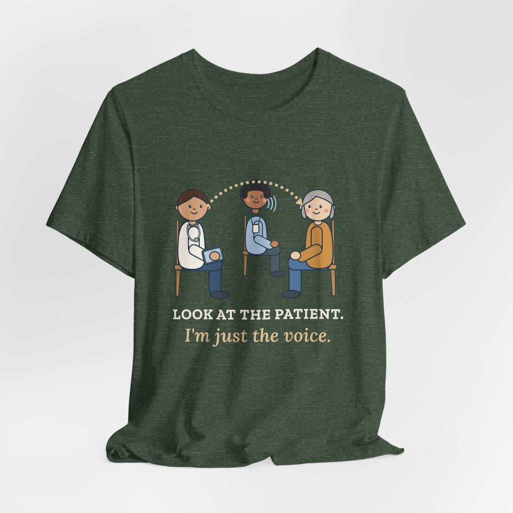 Medical Interpreter T-Shirt - Look at the Patient. I'm Just the Voice. Interpreter Tee